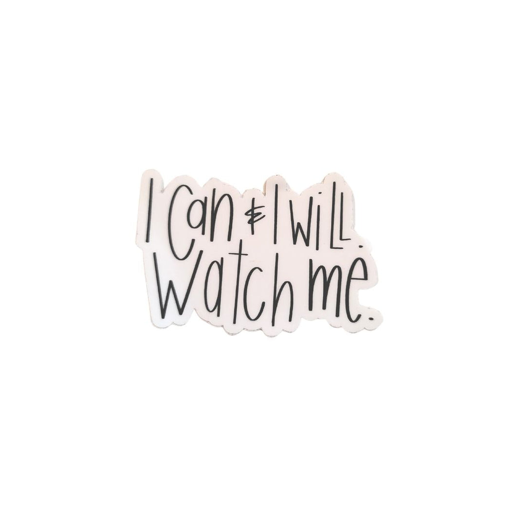I Can and I Will Watch Me Sticker